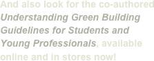 And also look for the co-authored Understanding Green Building Guidelines for Students and Young Professionals, available online and in stores now! 
